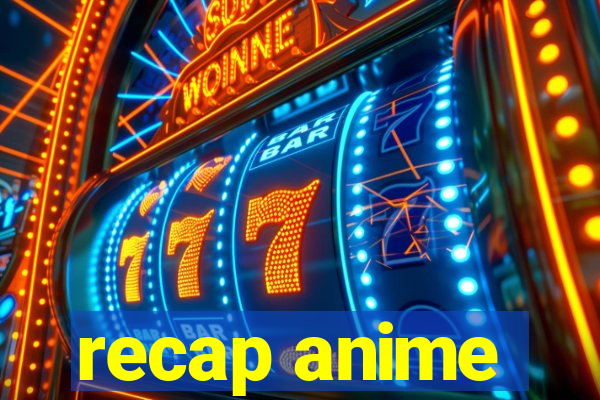 recap anime